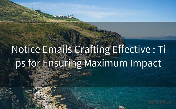 Notice Emails Crafting Effective : Tips for Ensuring Maximum Impact