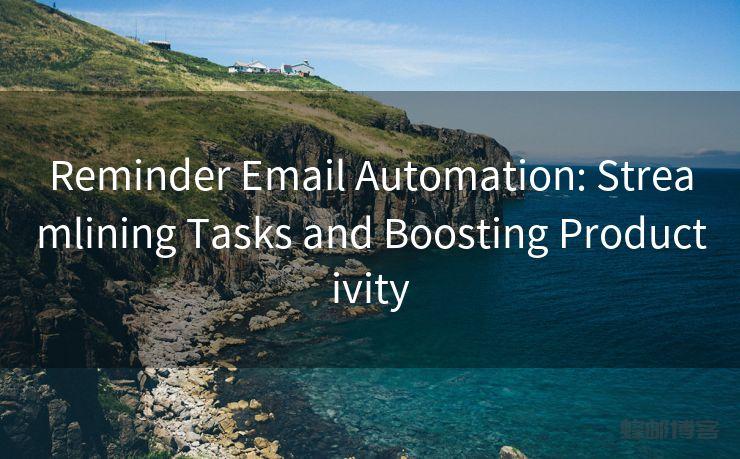 Reminder Email Automation: Streamlining Tasks and Boosting Productivity