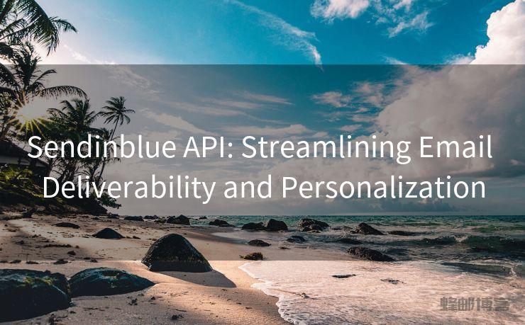 Sendinblue API: Streamlining Email Deliverability and Personalization