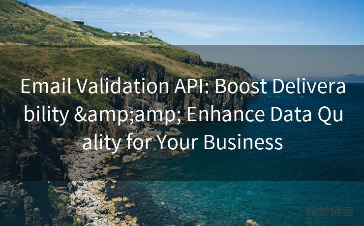 Email Validation API: Boost Deliverability &amp; Enhance Data Quality for Your Business