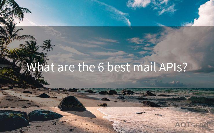 What are the 6 best mail APIs?