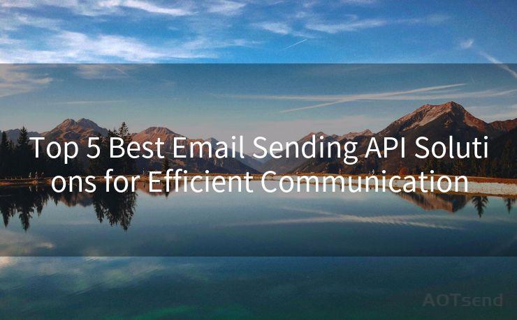 Top 5 Best Email Sending API Solutions for Efficient Communication