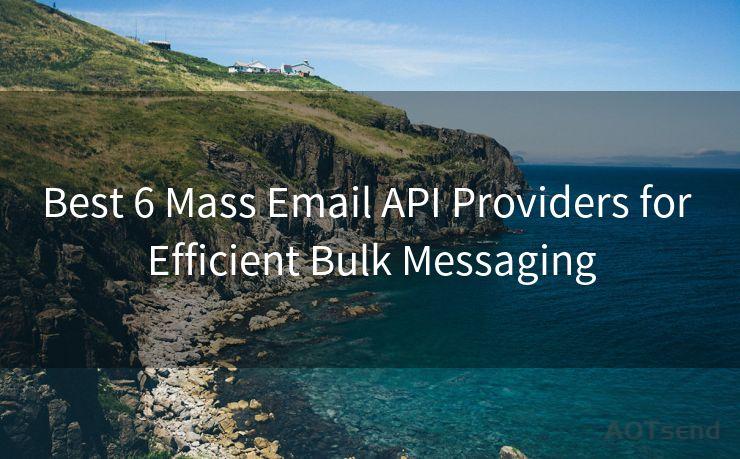 Best 6 Mass Email API Providers for Efficient Bulk Messaging