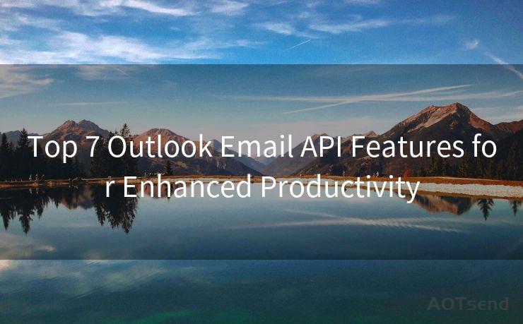 Top 7 Outlook Email API Features for Enhanced Productivity