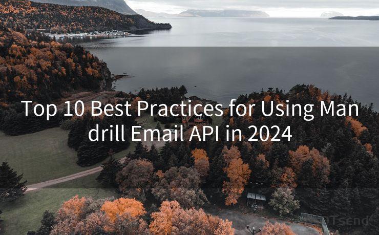 Top 10 Best Practices for Using Mandrill Email API in 2024