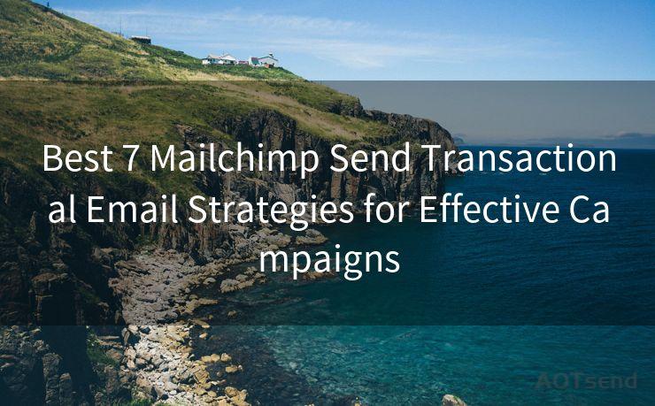 Best 7 Mailchimp Send Transactional Email Strategies for Effective Campaigns