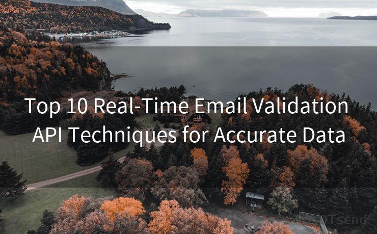 Top 10 Real-Time Email Validation API Techniques for Accurate Data