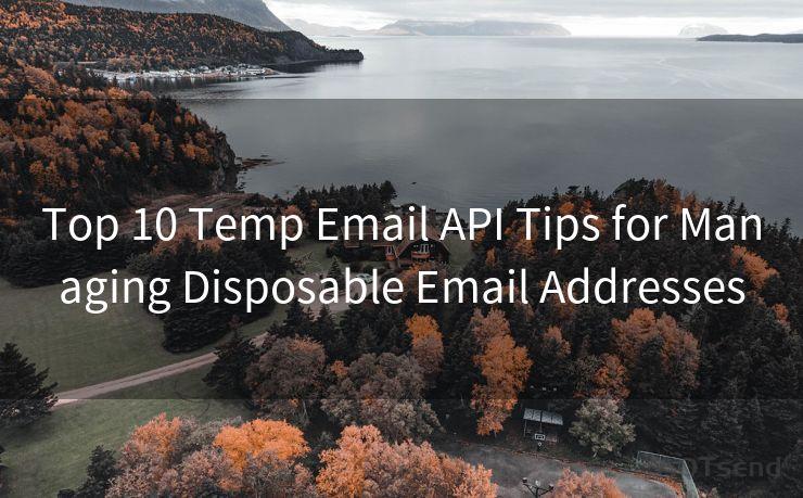 Top 10 Temp Email API Tips for Managing Disposable Email Addresses