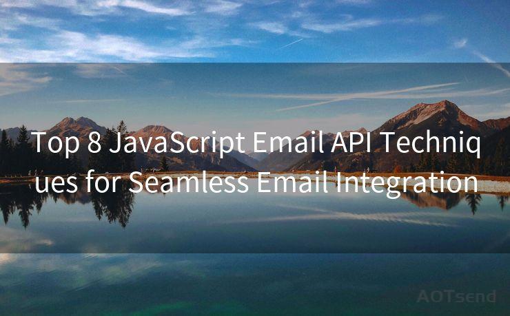 Top 8 JavaScript Email API Techniques for Seamless Email Integration