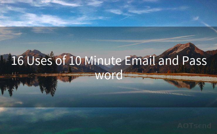 16 Uses of 10 Minute Email and Password