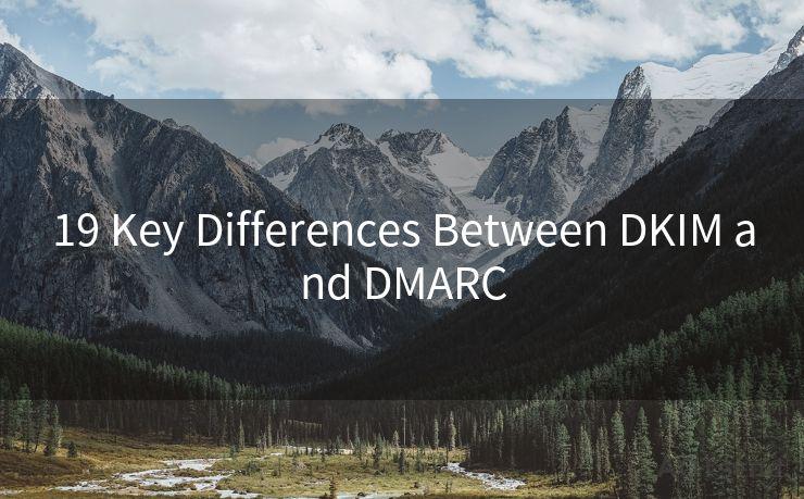 19 Key Differences Between DKIM and DMARC