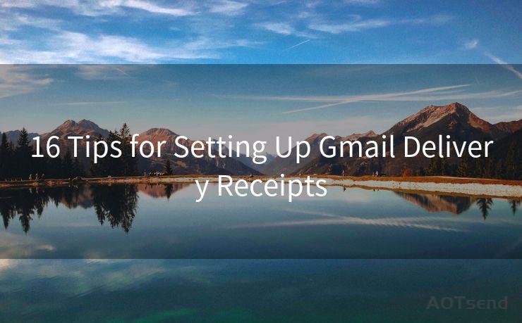 16 Tips for Setting Up Gmail Delivery Receipts