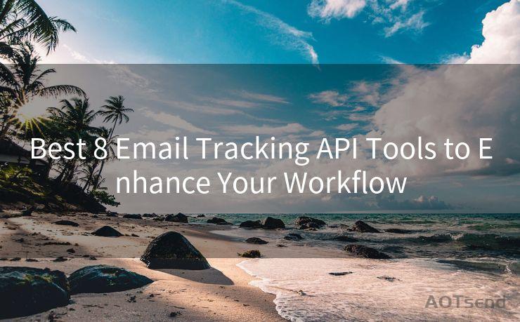 Best 8 Email Tracking API Tools to Enhance Your Workflow