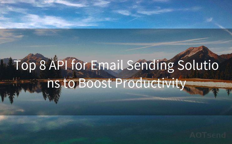 Top 8 API for Email Sending Solutions to Boost Productivity