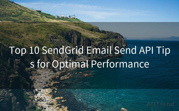 Top 10 SendGrid Email Send API Tips for Optimal Performance