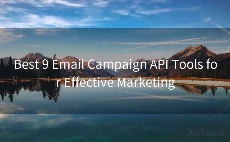 Best 9 Email Campaign API Tools for Effective Marketing