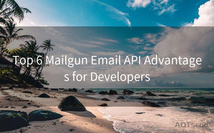 Top 6 Mailgun Email API Advantages for Developers