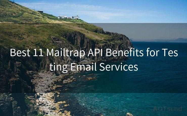 Best 11 Mailtrap API Benefits for Testing Email Services