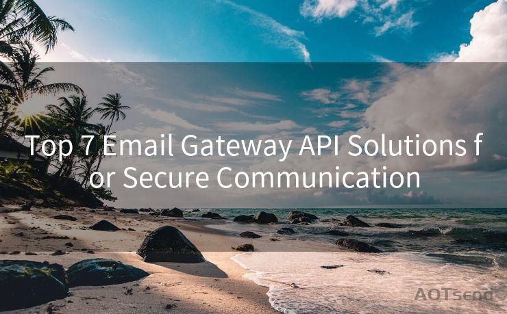 Top 7 Email Gateway API Solutions for Secure Communication