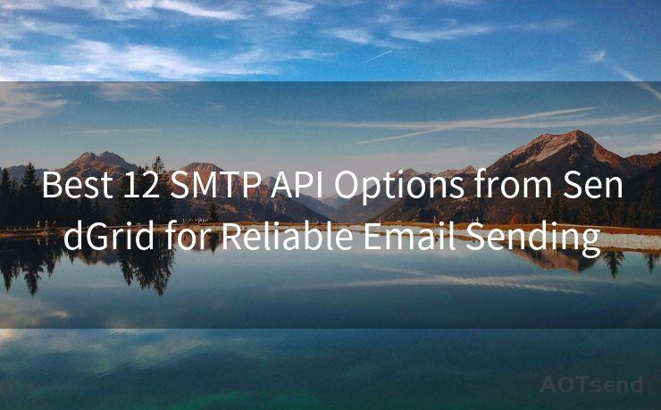 Best 12 SMTP API Options from SendGrid for Reliable Email Sending