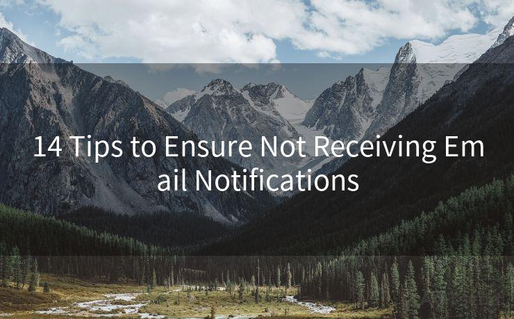 14 Tips to Ensure Not Receiving Email Notifications