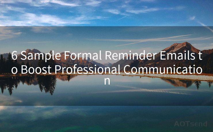 6 Sample Formal Reminder Emails to Boost Professional Communication