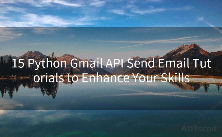 15 Python Gmail API Send Email Tutorials to Enhance Your Skills